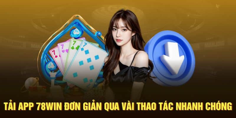 Tải App 78WIN – Trải Nghiệm Game Cực Đỉnh!